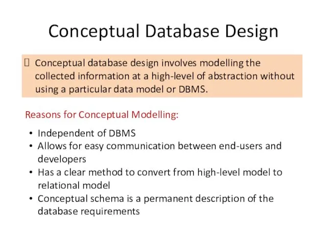Conceptual Database Design Conceptual database design involves modelling the collected information at a