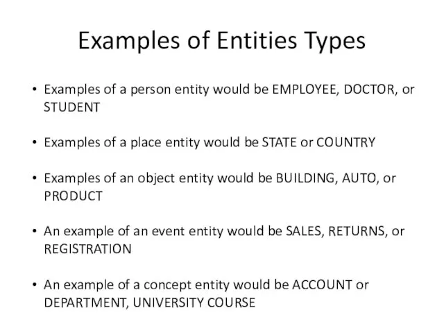 Examples of Entities Types Examples of a person entity would be EMPLOYEE, DOCTOR,