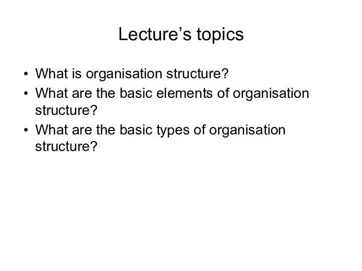 Lecture’s topics What is organisation structure? What are the basic
