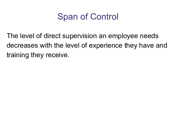 Span of Control The level of direct supervision an employee