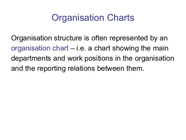 Organisation Charts Organisation structure is often represented by an organisation