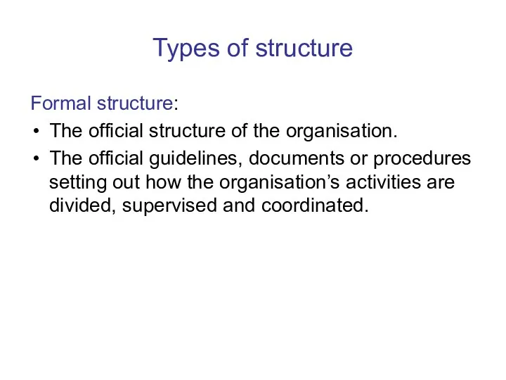 Types of structure Formal structure: The official structure of the