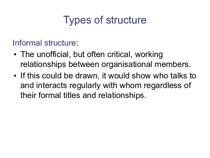 Types of structure Informal structure: The unofficial, but often critical,