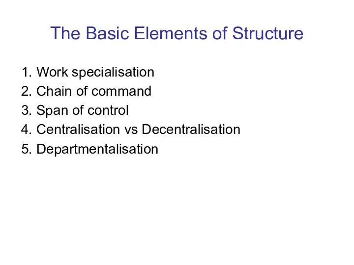 The Basic Elements of Structure 1. Work specialisation 2. Chain