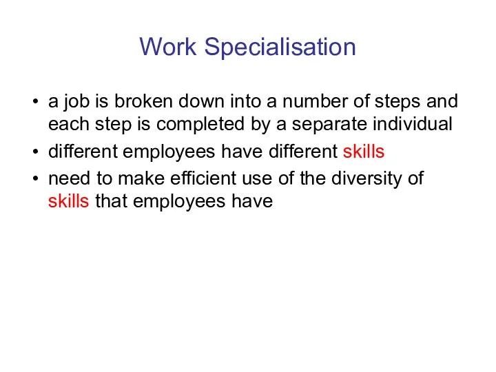 Work Specialisation a job is broken down into a number