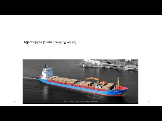 Ağacdaşıyan (Timber carrying vessel) 2020 Ph.d. Talıbov Ceyhun tel: +994558480713