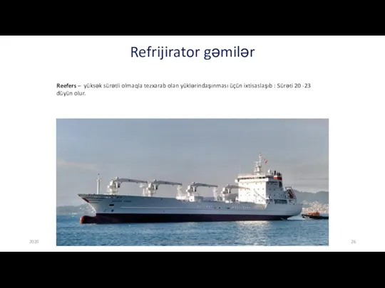 Reefers – yüksək sürətli olmaqla tezxarab olan yüklərindaşınması üçün ixtisaslaşıb