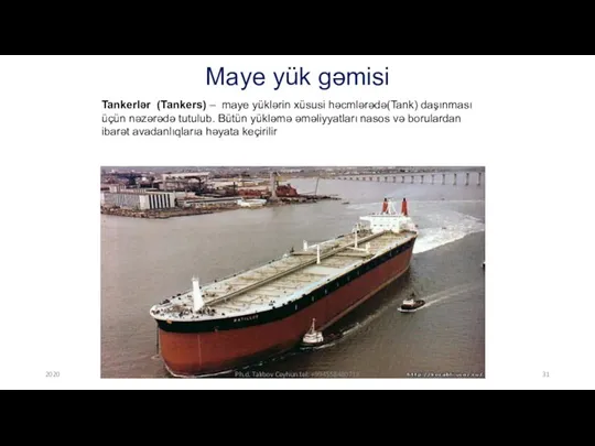 Maye yük gəmisi Tankerlər (Tankers) – maye yüklərin xüsusi həcmlərədə(Tank)