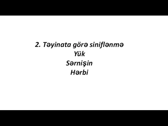 2. Təyinata görə siniflənmə Yük Sərnişin Hərbi