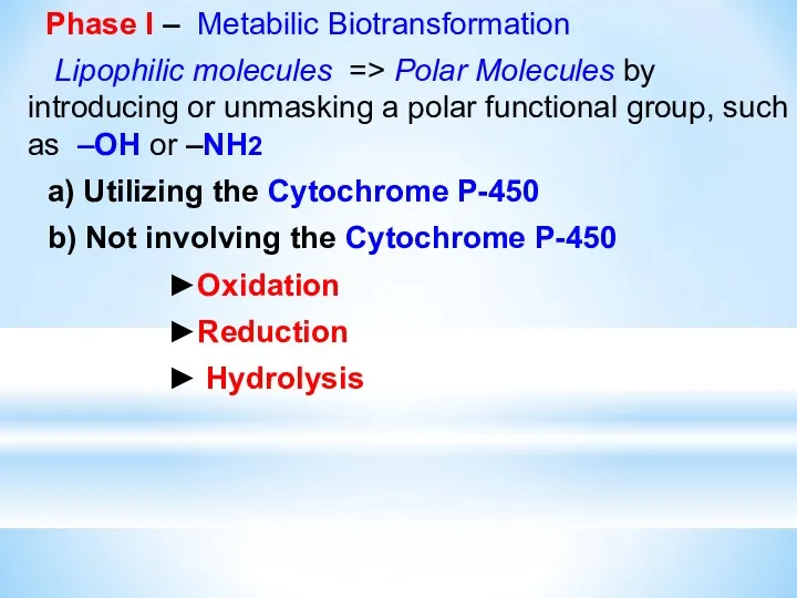 Phase I – Metabilic Biotransformation Lipophilic molecules => Polar Molecules