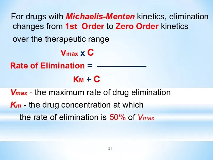 For drugs with Michaelis-Menten kinetics, elimination changes from 1st Order