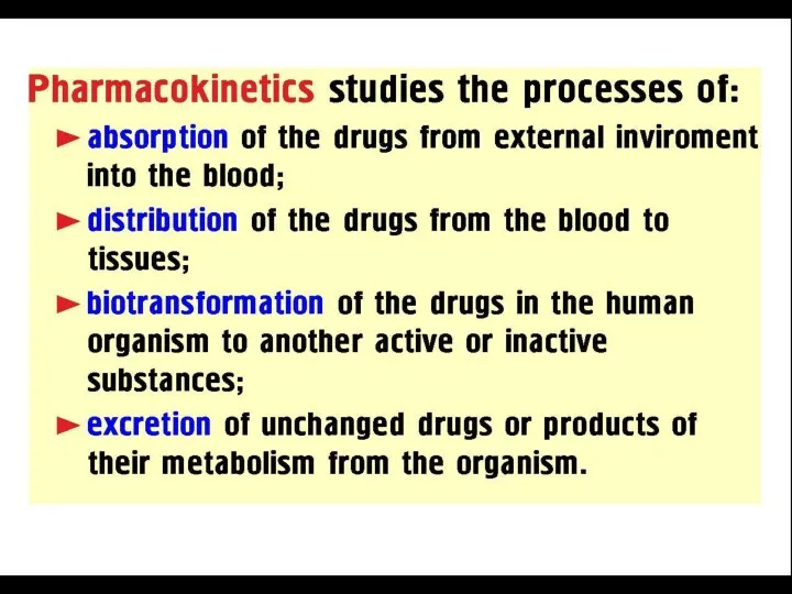 PHARMACOKINETICS PROCESSES: ► Absorption ►Distribution ►Binding /Localization /Storage ►Biotransformation ►Elimination