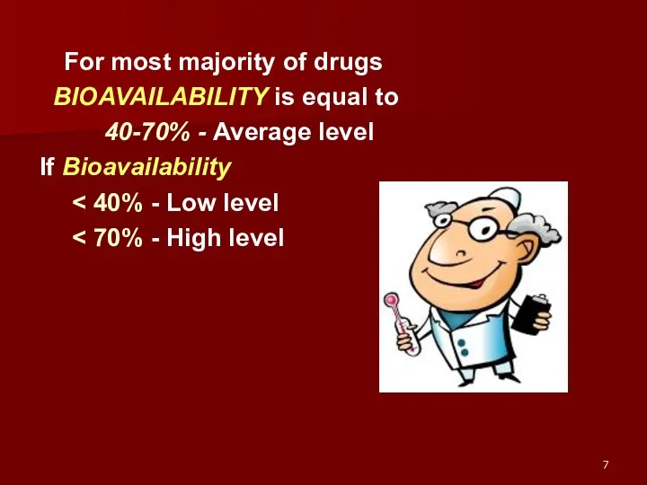 For most majority of drugs BIOAVAILABILITY is equal to 40-70% - Average level If Bioavailability