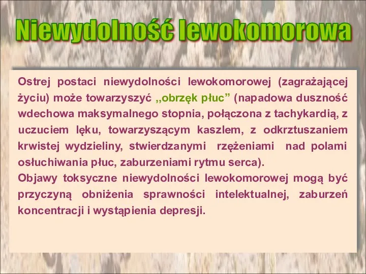 Niewydolność lewokomorowa Ostrej postaci niewydolności lewokomorowej (zagrażającej życiu) może towarzyszyć ,,obrzęk płuc” (napadowa