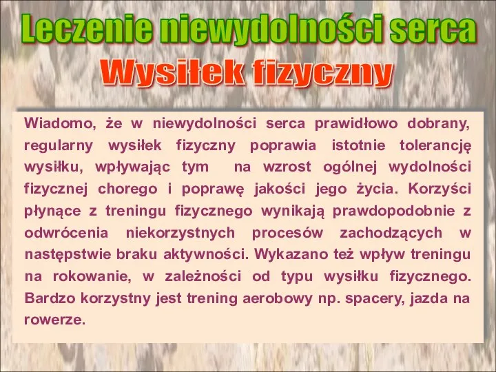 Wiadomo, że w niewydolności serca prawidłowo dobrany, regularny wysiłek fizyczny poprawia istotnie tolerancję