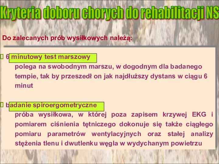 Do zalecanych prób wysiłkowych należą: Kryteria doboru chorych do rehabilitacji NS 6 minutowy