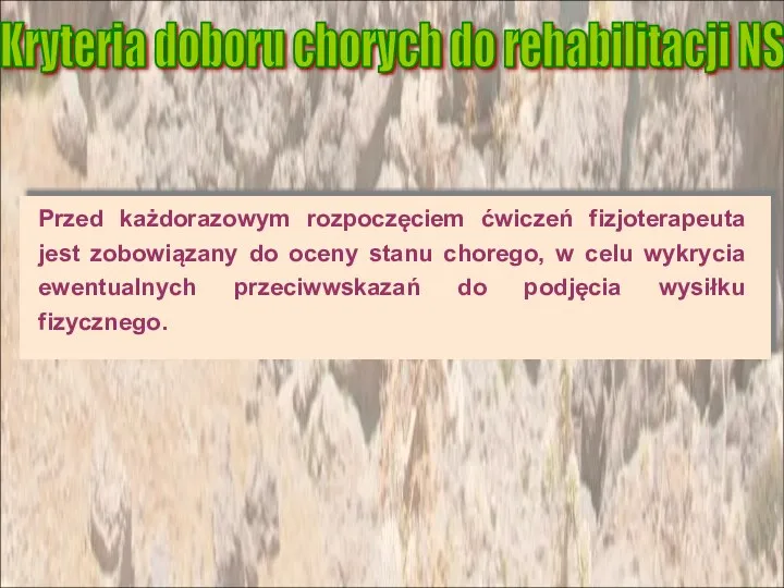 Przed każdorazowym rozpoczęciem ćwiczeń fizjoterapeuta jest zobowiązany do oceny stanu chorego, w celu