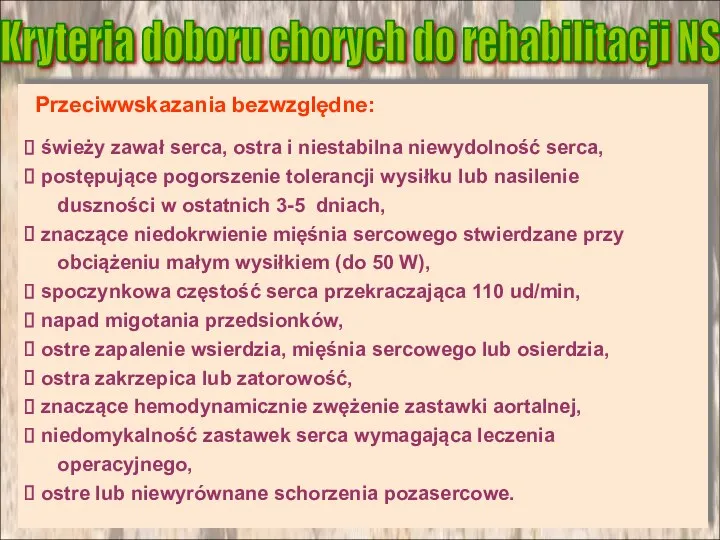 Przeciwwskazania bezwzględne: Kryteria doboru chorych do rehabilitacji NS świeży zawał serca, ostra i