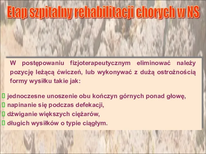 W postępowaniu fizjoterapeutycznym eliminować należy pozycję leżącą ćwiczeń, lub wykonywać z dużą ostrożnością