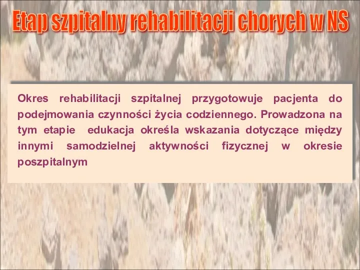 Okres rehabilitacji szpitalnej przygotowuje pacjenta do podejmowania czynności życia codziennego. Prowadzona na tym