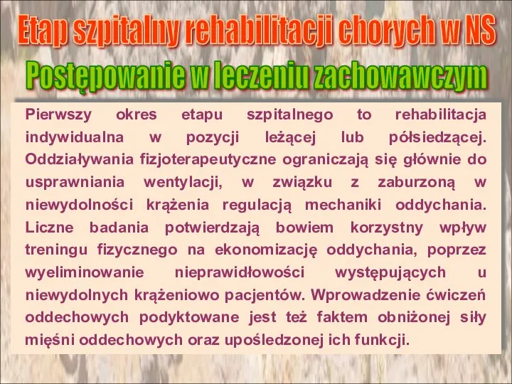 Pierwszy okres etapu szpitalnego to rehabilitacja indywidualna w pozycji leżącej lub półsiedzącej. Oddziaływania