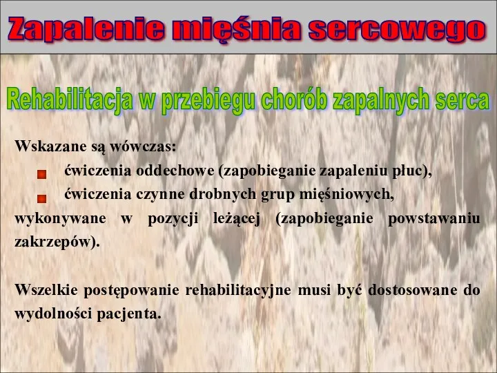 Zapalenie mięśnia sercowego Wskazane są wówczas: ćwiczenia oddechowe (zapobieganie zapaleniu płuc), ćwiczenia czynne