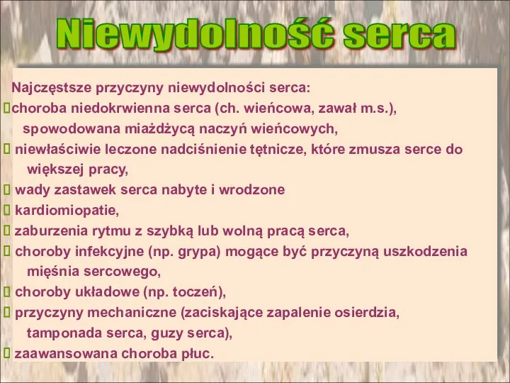 Najczęstsze przyczyny niewydolności serca: choroba niedokrwienna serca (ch. wieńcowa, zawał m.s.), spowodowana miażdżycą