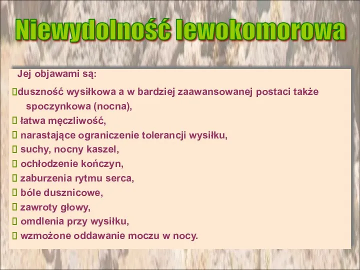 duszność wysiłkowa a w bardziej zaawansowanej postaci także spoczynkowa (nocna), łatwa męczliwość, narastające