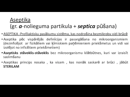 Aseptika (gr. a-nolieguma partikula + septica pūšana) ASEPTIKA -Profilaktisku pasākumu