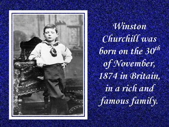 Winston Churchill was born on the 30th of November, 1874