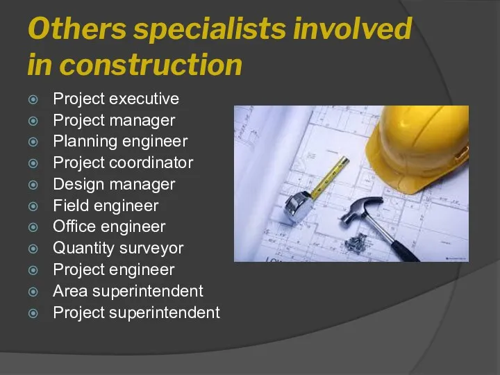 Others specialists involved in construction Project executive Project manager Planning