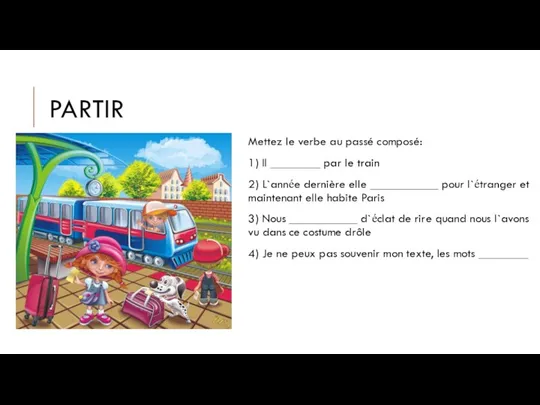 PARTIR Mettez le verbe au passé composé: 1) Il ________