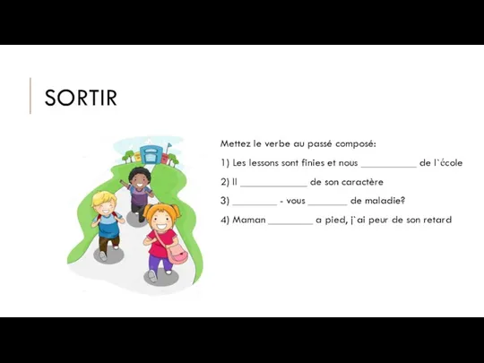 SORTIR Mettez le verbe au passé composé: 1) Les lessons