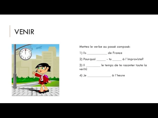 VENIR Mettez le verbe au passé composé: 1) Ils ___________