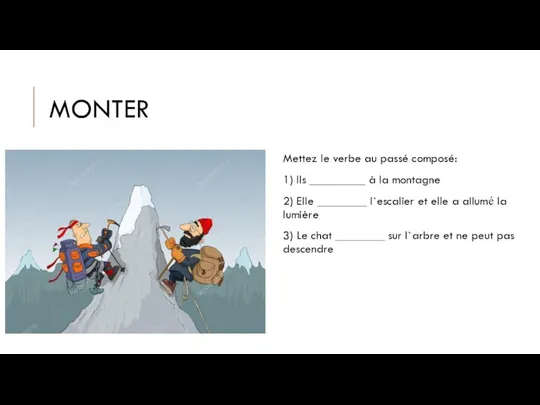 MONTER Mettez le verbe au passé composé: 1) Ils _________