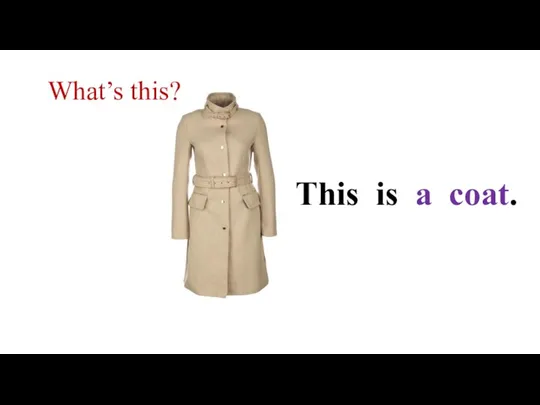 What’s this? This is a coat.
