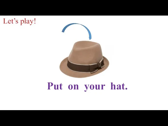 Put on your hat. Let’s play!