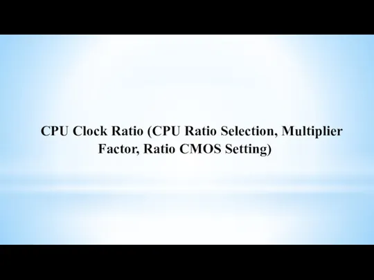 CPU Clock Ratio (CPU Ratio Selection, Multiplier Factor, Ratio CMOS Setting)