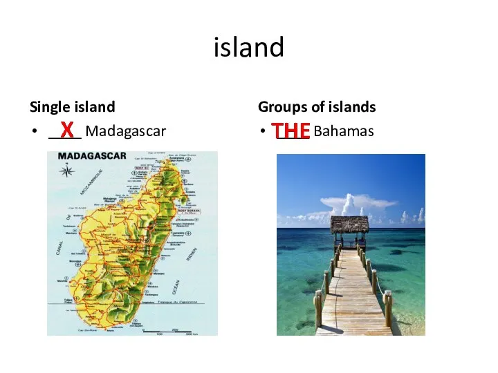 island Single island ____ Madagascar Groups of islands ____ Bahamas