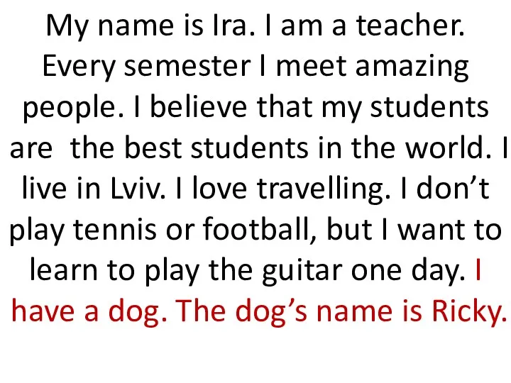 My name is Ira. I am a teacher. Every semester I meet amazing