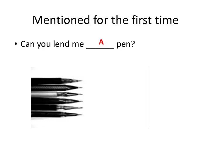 Mentioned for the first time Can you lend me ______ pen? A
