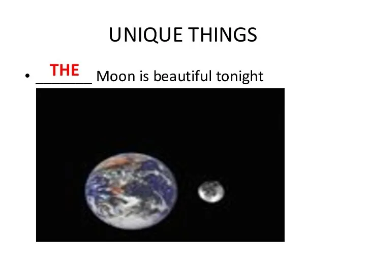 UNIQUE THINGS _______ Moon is beautiful tonight THE