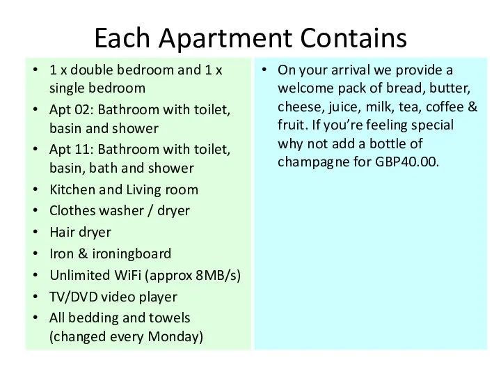 Each Apartment Contains 1 x double bedroom and 1 x