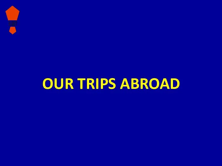 OUR TRIPS ABROAD