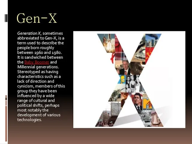 Gen-X Generation X, sometimes abbreviated to Gen-X, is a term used to describe
