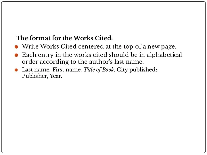 The format for the Works Cited: Write Works Cited centered