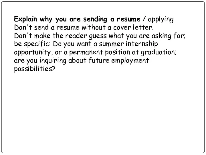 Explain why you are sending a resume / applying Don't