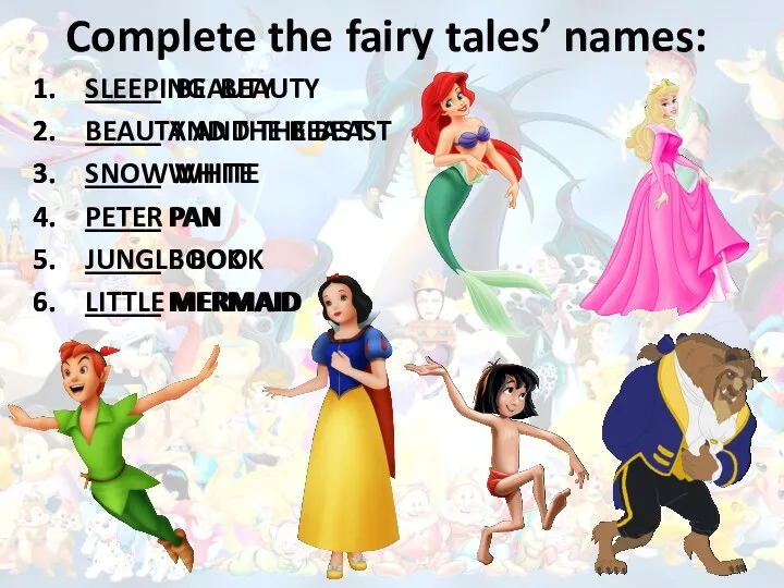 Complete the fairy tales’ names: _____ BEAUTY _____ AND THE