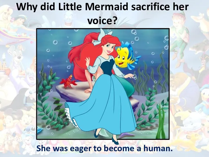 Why did Little Mermaid sacrifice her voice? She was eager to become a human.