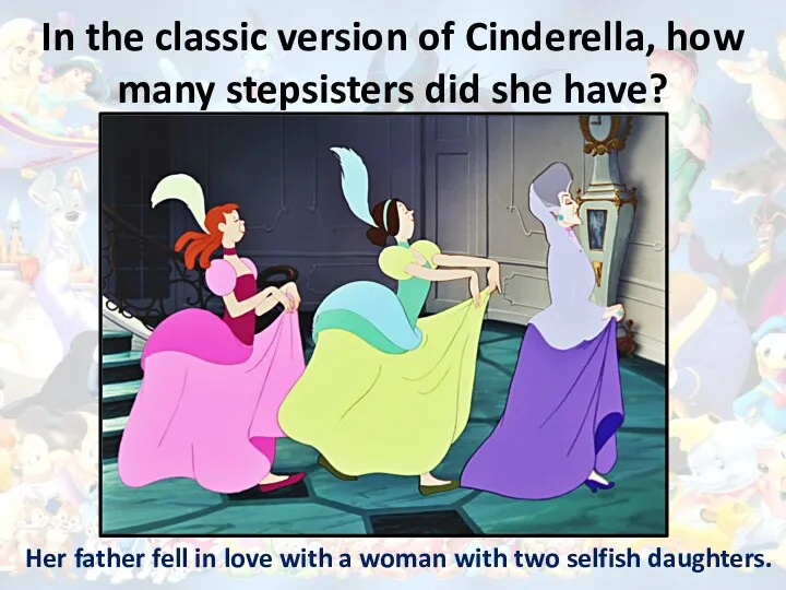 In the classic version of Cinderella, how many stepsisters did